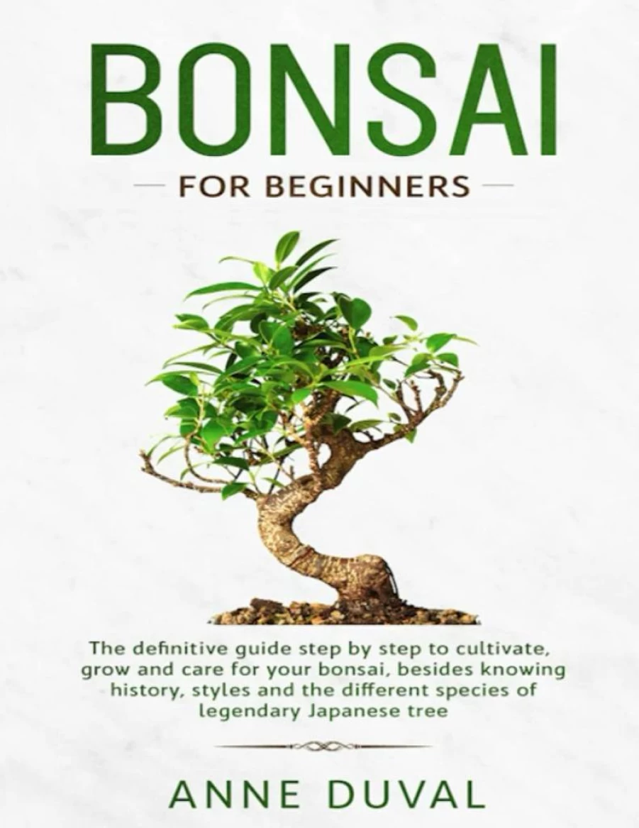 Bonsai for Beginners: Complete Step-by-Step Guide to Growing, Cultivating, and Caring for Bonsai Trees – Includes History, Styles, and Japanese Species
