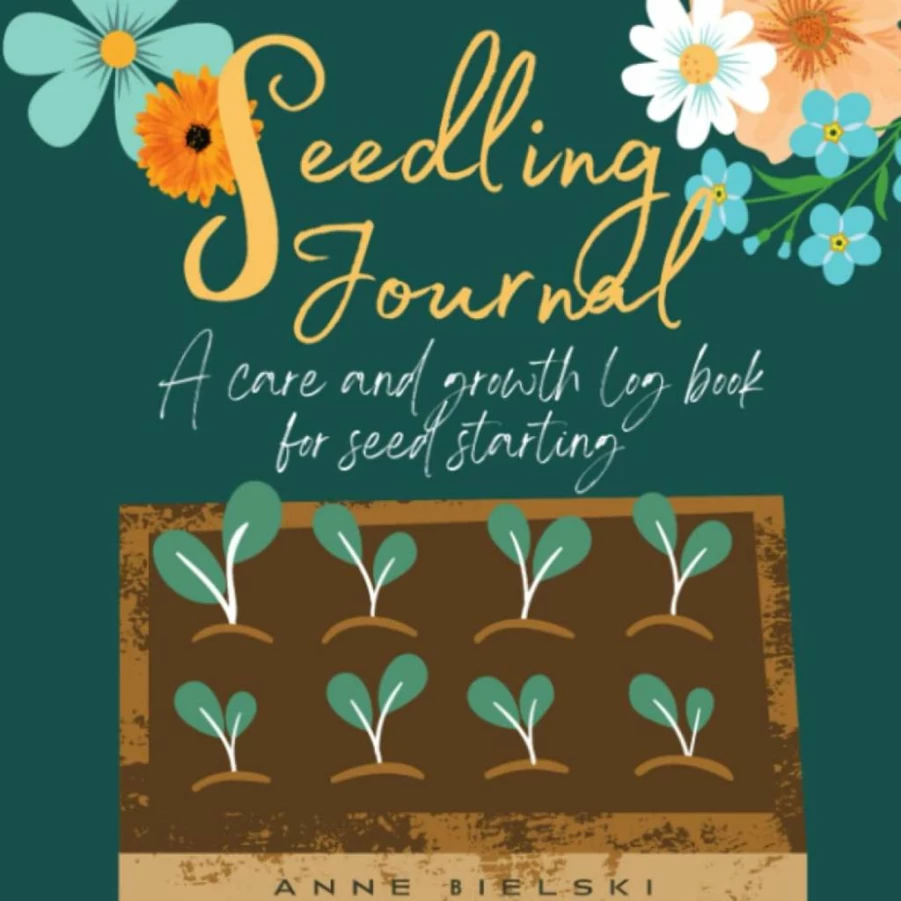 Seedling Journal: 26-Variety Gardening Log Book for Seed Starting, Growth Tracking, Inventory & Garden Design