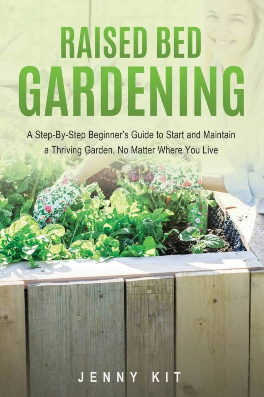 Beginner's Guide to Raised Bed Gardening: How to Start and Maintain a Thriving Garden Anywhere